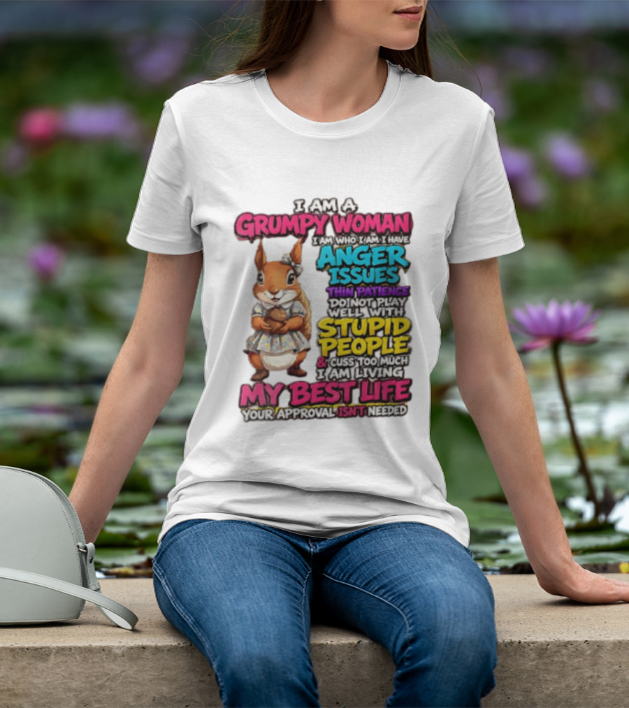 I Am A Grumpy Woman I Have Anger Issues Thin Patience Stupid People My Best Life T-Shirt