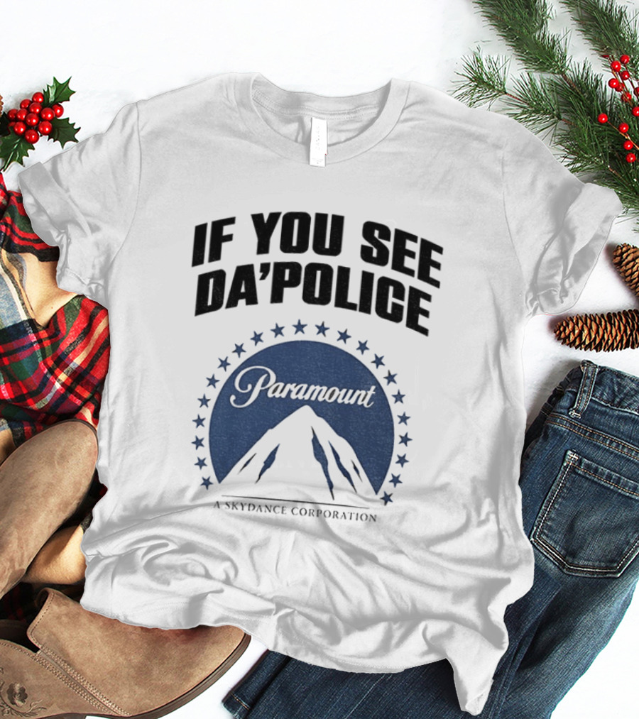 If You See Da Police Paramount Skydance Corporation T-Shirt