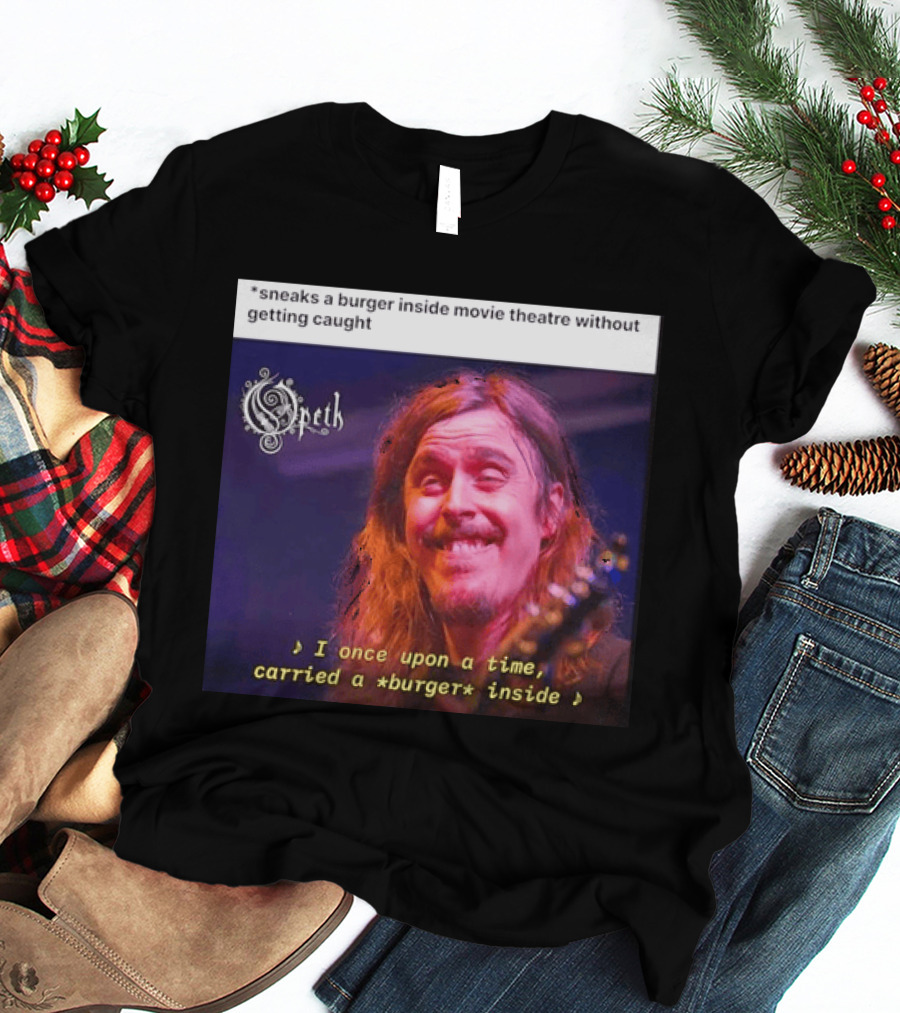 Opeth Mikael Akerfeldt Sneaks A Burger Inside Movie Theatre Without Getting Caught T-Shirt
