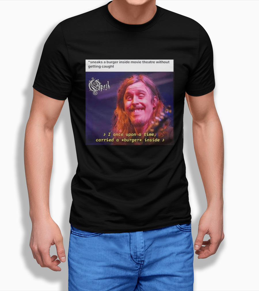 Opeth Mikael Akerfeldt Sneaks A Burger Inside Movie Theatre Without Getting Caught T-Shirt