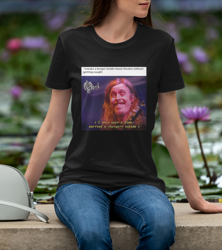 Opeth Mikael Akerfeldt Sneaks A Burger Inside Movie Theatre Without Getting Caught T-Shirt