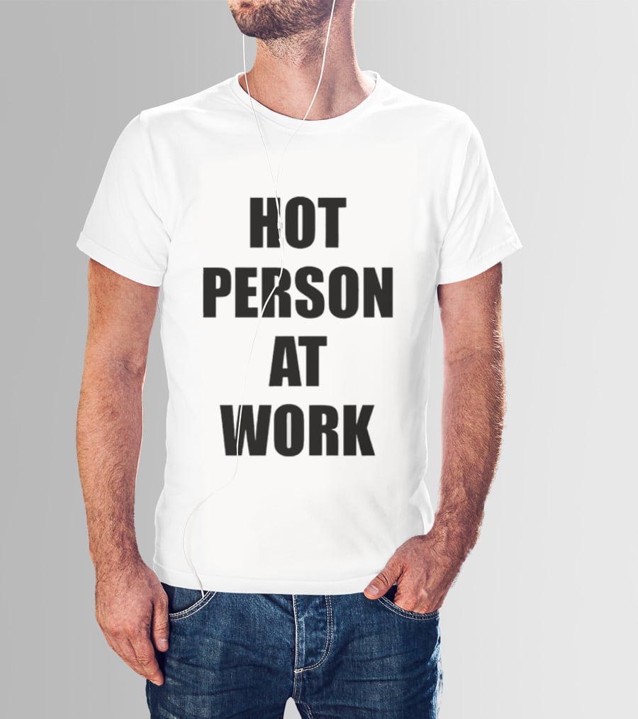 Hot Person At Work T-Shirt
