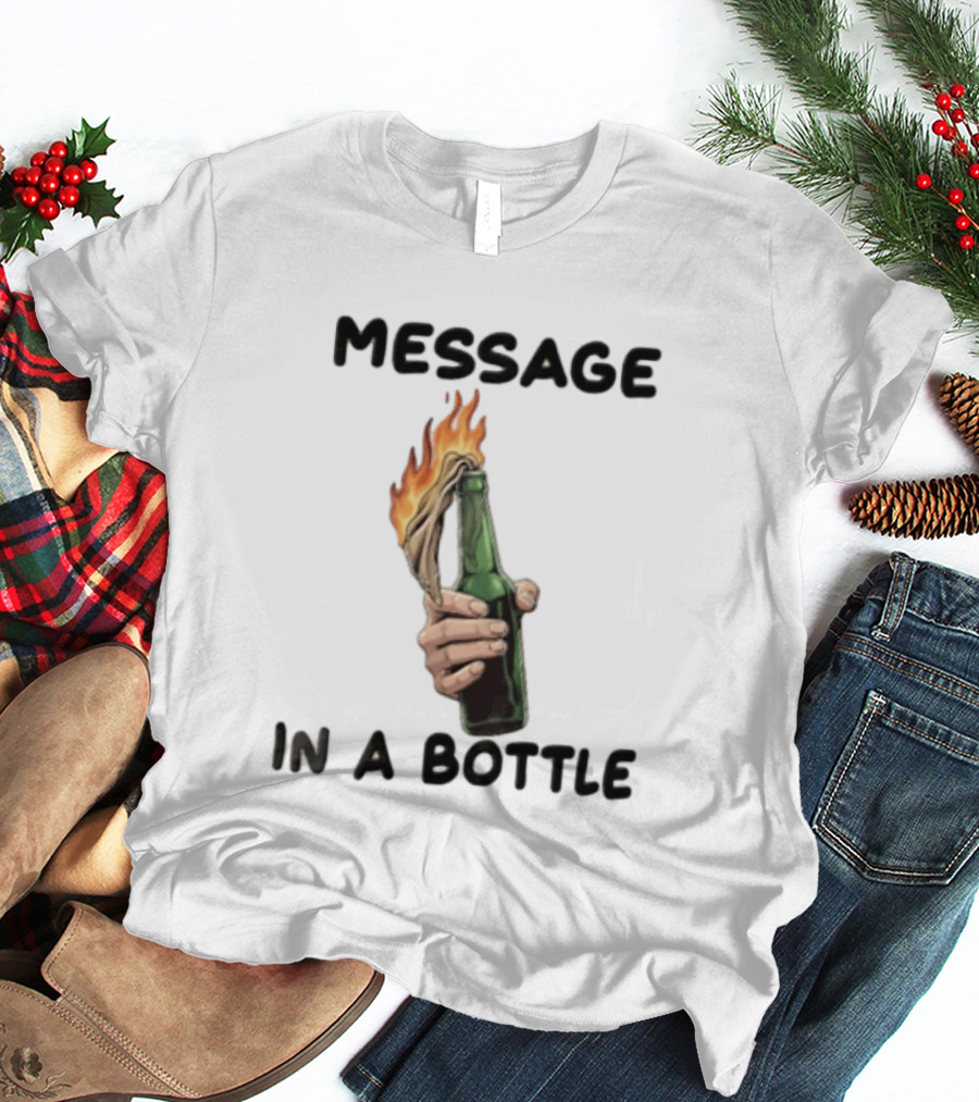 MESSAGE IN A BOTTLE Hand Holding Burning Molotov Cocktail T-Shirt