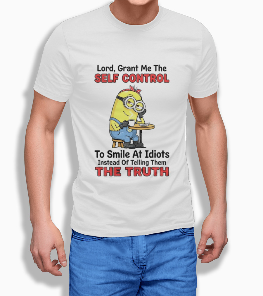 Lord Grant Me The Self Control To Smile At Idiots Instead Of Telling Them The Truth T-Shirt