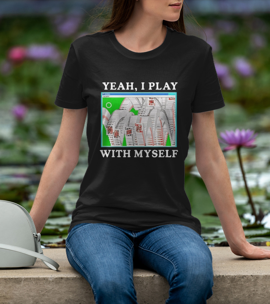 Yeah I Play With Myself Solitaire Card Game Meme Retro Computer Cards T-Shirt