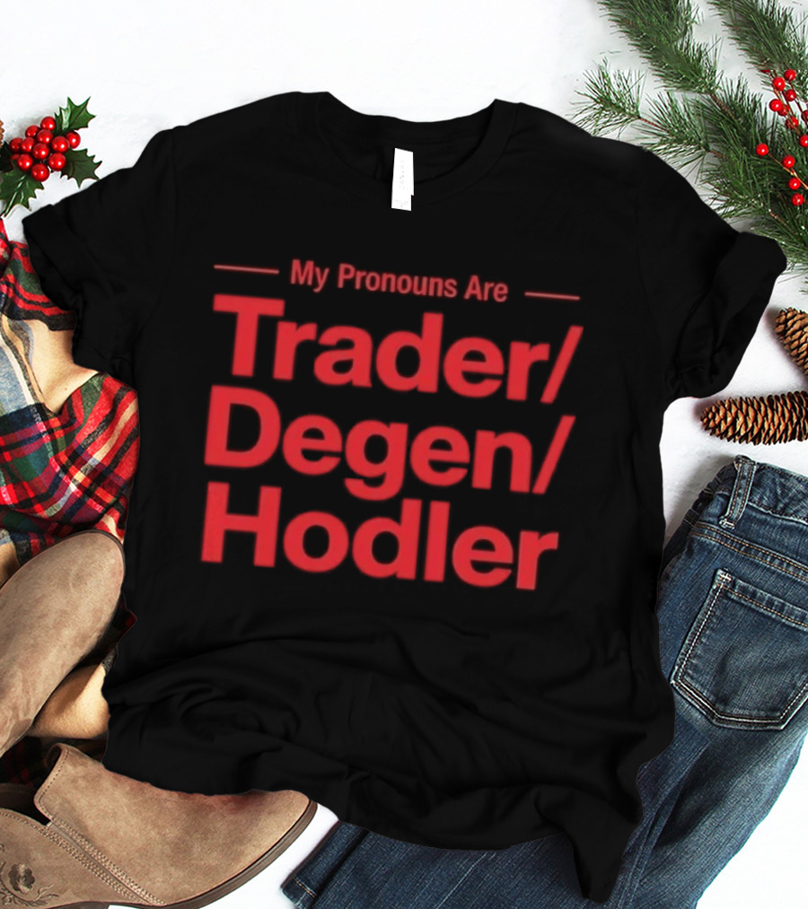 My Pronouns Are Trader Degen Hodler Crypto Enthusiast Meme T-Shirt