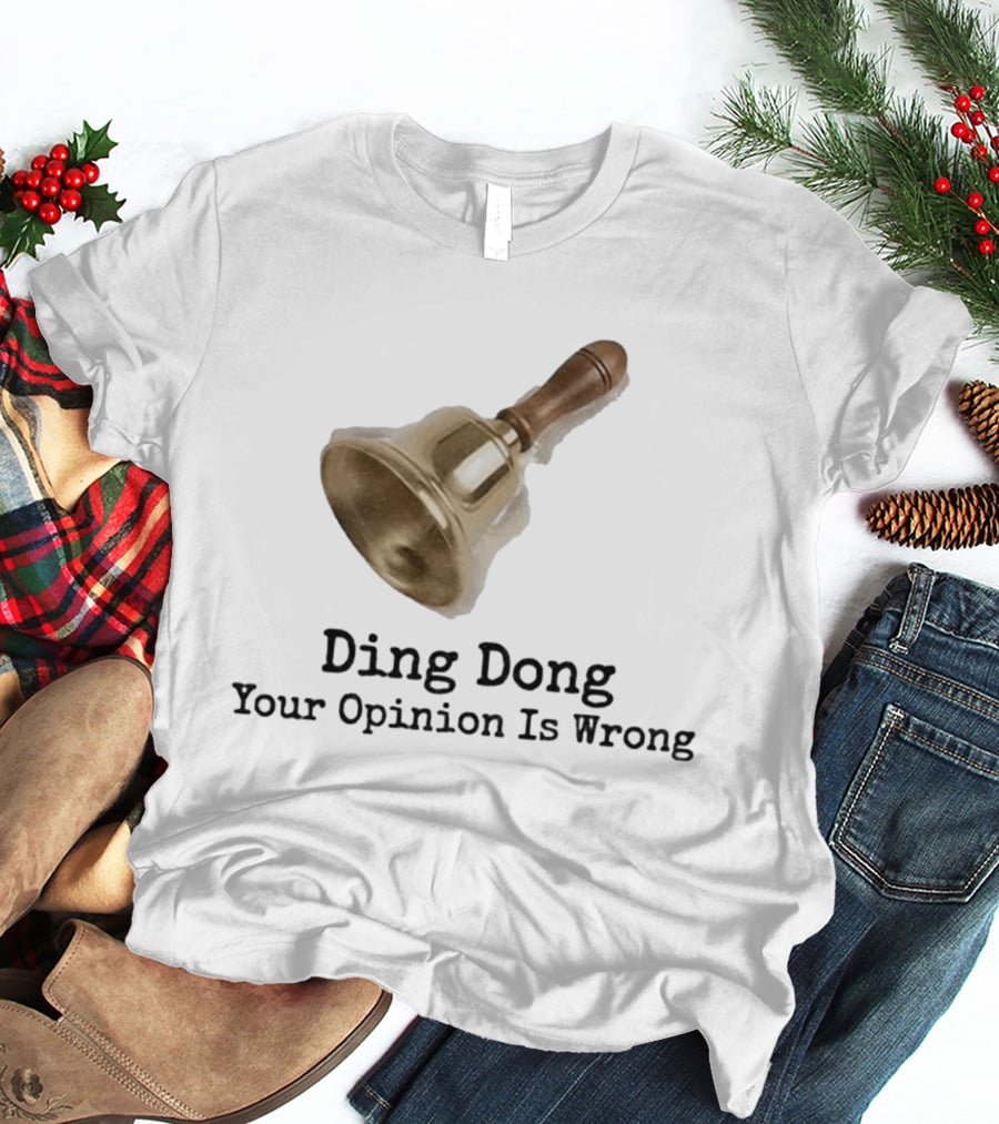 Ding Dong Bell Your Opinion Is Wrong Humorous Phrase T-Shirt