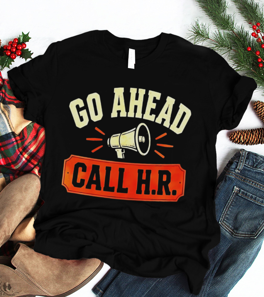 Go Ahead Call H.R. Megaphone Workplace Humor T-Shirt