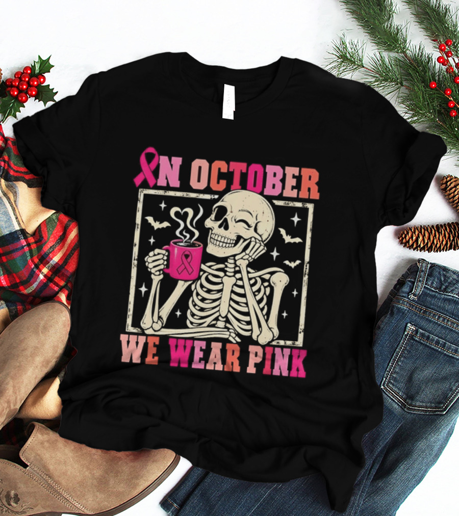 In October We Wear Pink Skeleton Breast Cancer Awareness Pink Ribbon T-Shirt
