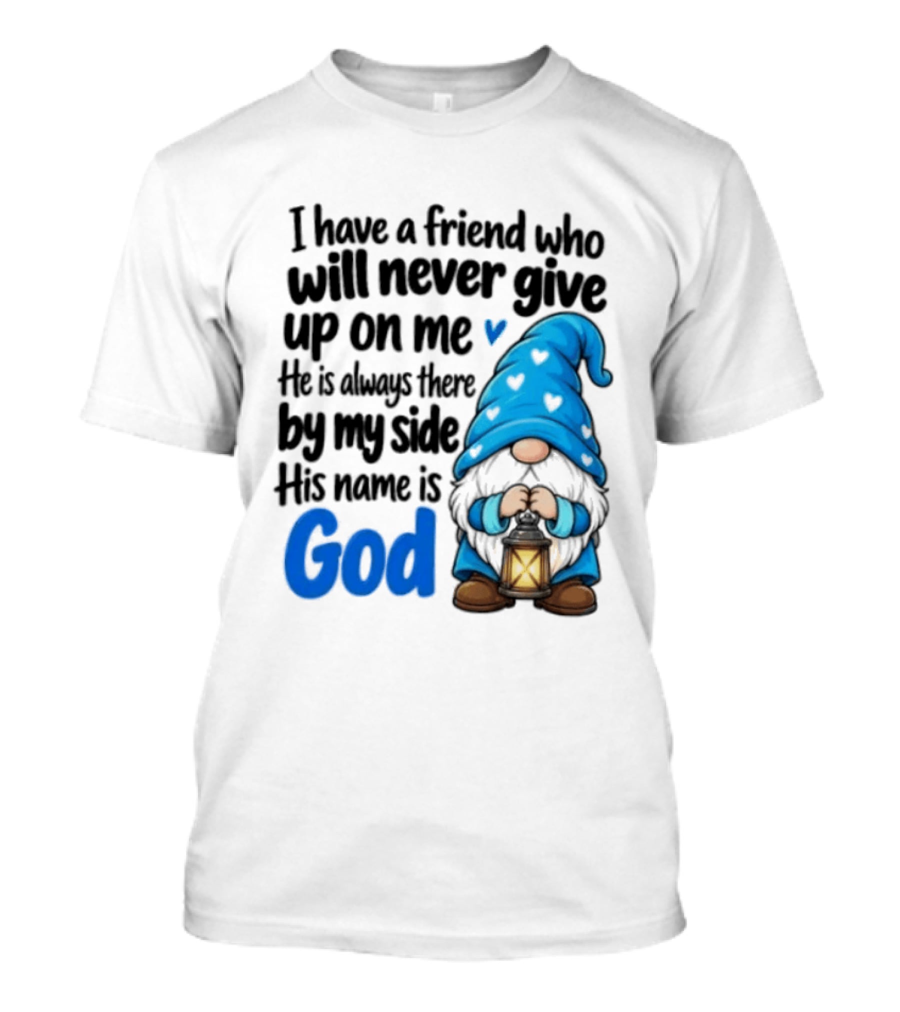 I Have A Friend Who Will Never Give Up On Me His Name Is God Gnome Lantern T-Shirt