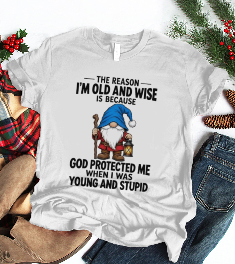 Gnome The Reason I'm Old And Wise Is Because God Protected Me When I Was Young And Stupid Lantern T-Shirt