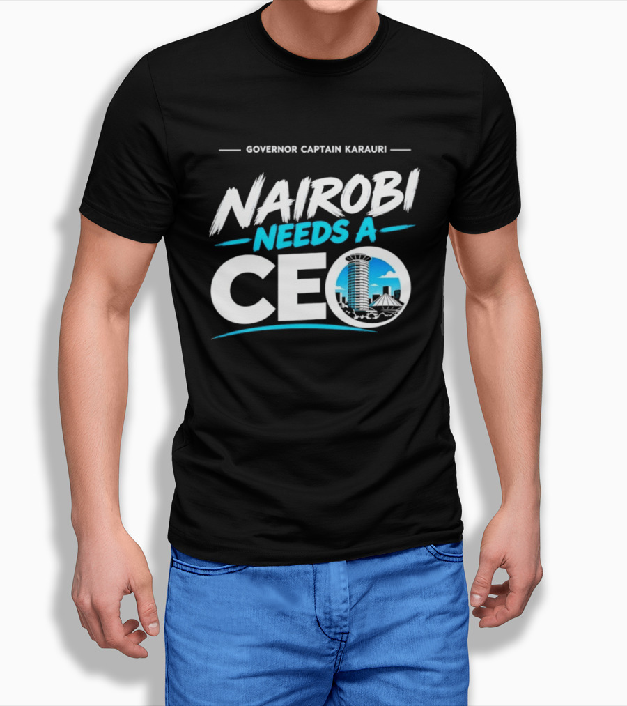 Governor Captain Karauri Nairobi Needs A CEO Cityscape T-Shirt