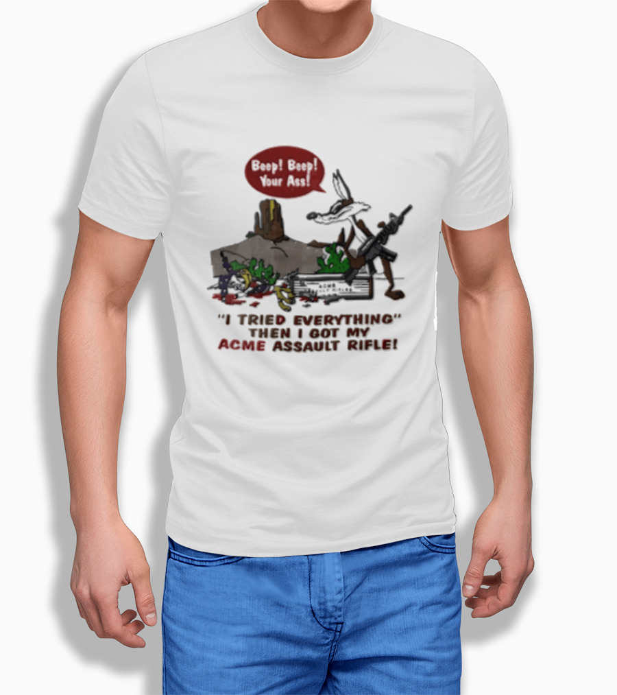 Looney Tunes Beep Beep I Tried Everything Then I Got My Acme Assault Rifle T-Shirt