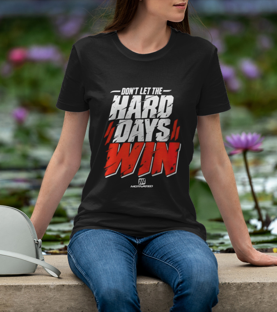 Don't Let The Hard Days Win Motivational TT Training T-Shirt