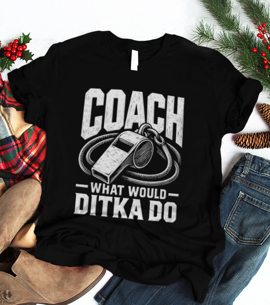 Mike Ditka Coach What Would Ditka Do T-Shirt