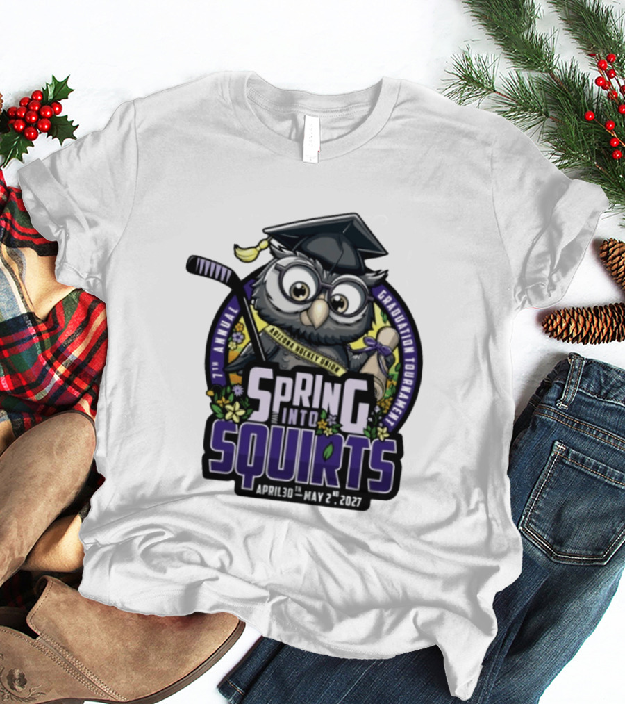 Spring Into Squirts U8 Mite Graduation Tournament 7th Annual April 30th May 2nd 2027 Hockey Owl T-Shirt