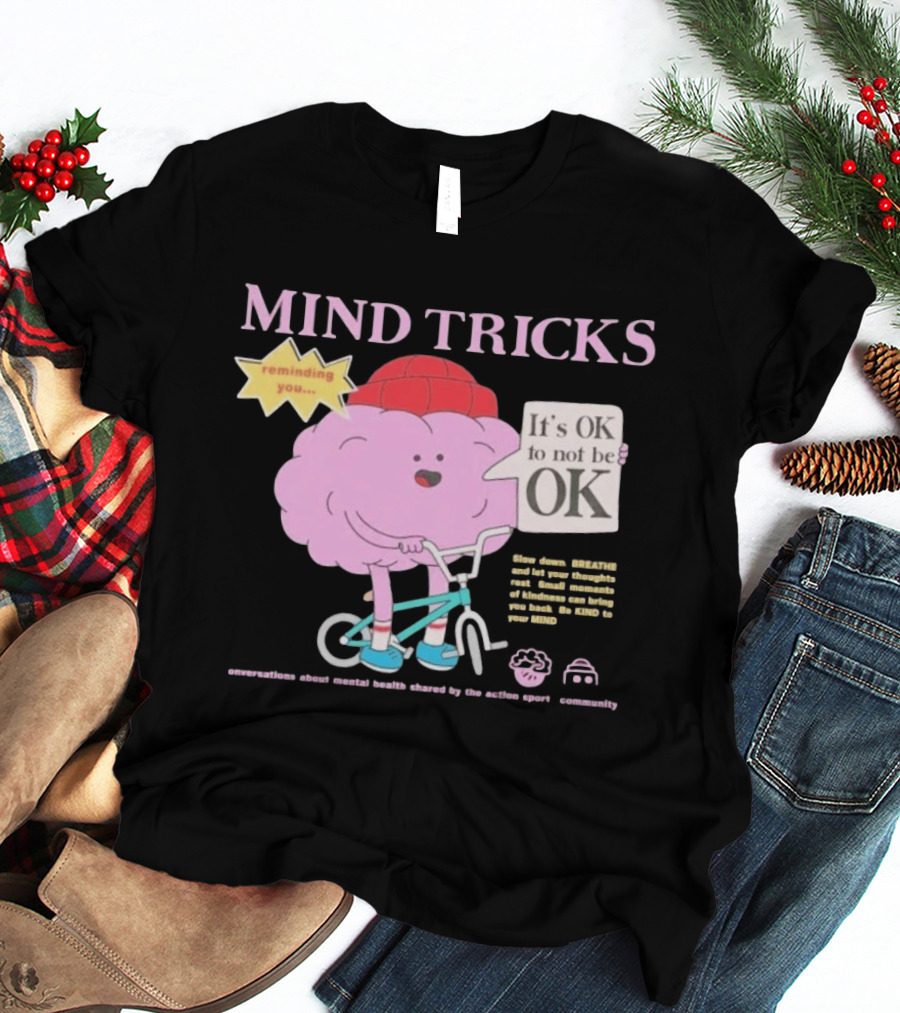 Mind Tricks Reminding You It's OK To Not Be OK Mental Health Conversations By The Action Sports Community T-Shirt