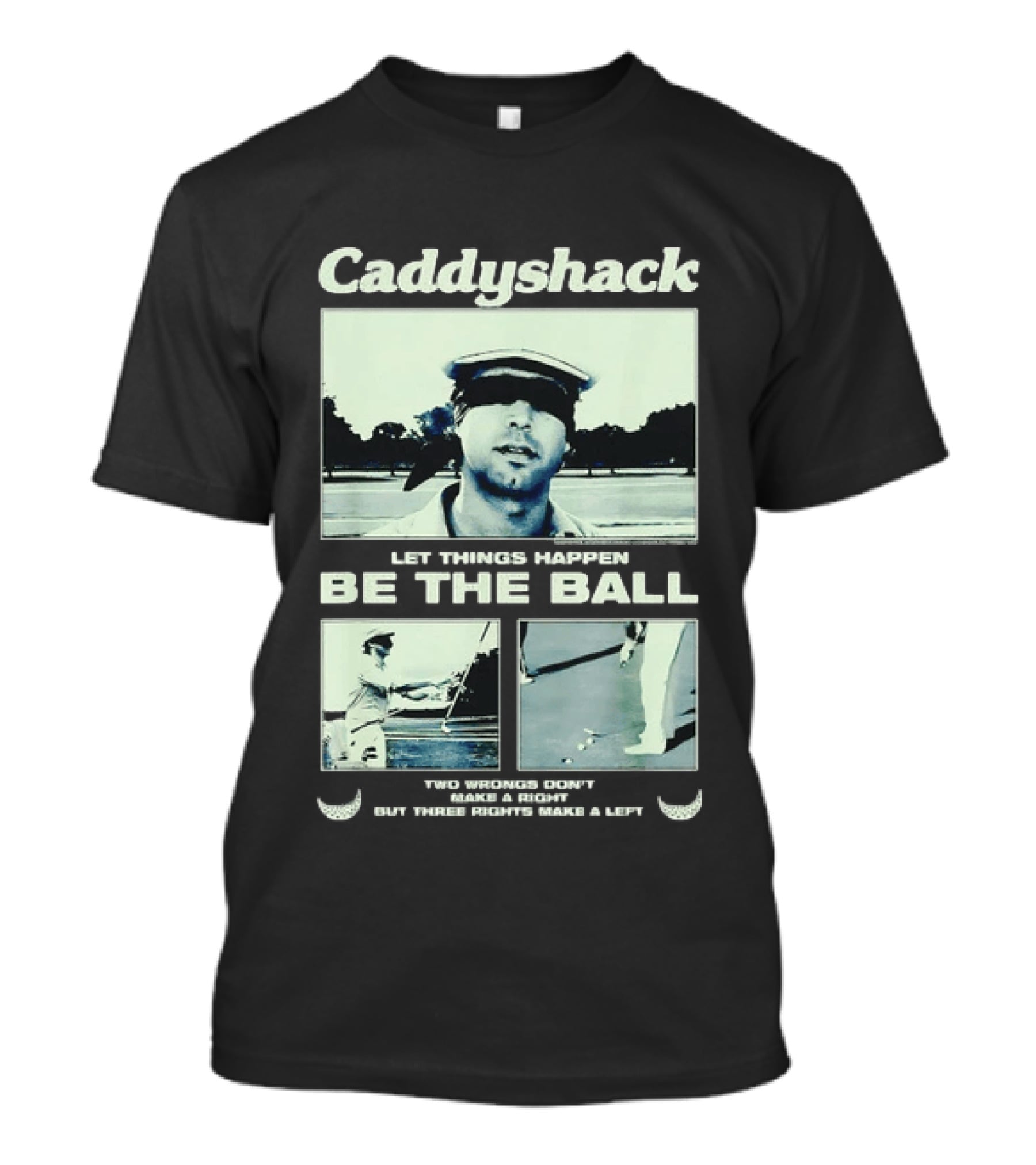 Caddyshack Let Things Happen Be The Ball Ty Webb Chevy Chase T-Shirt