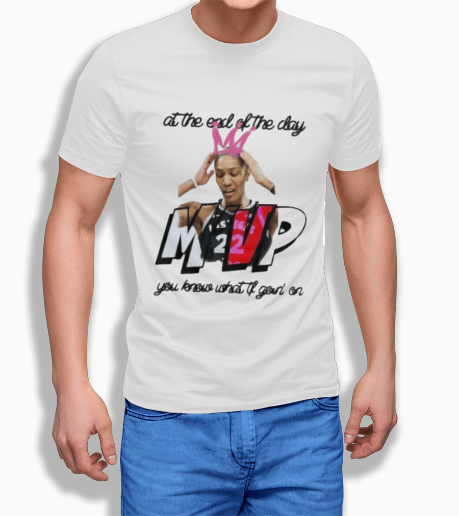 At The End Of The Day A'ja Wilson Las Vegas Aces MVP You Know What Tf Goin On T-Shirt