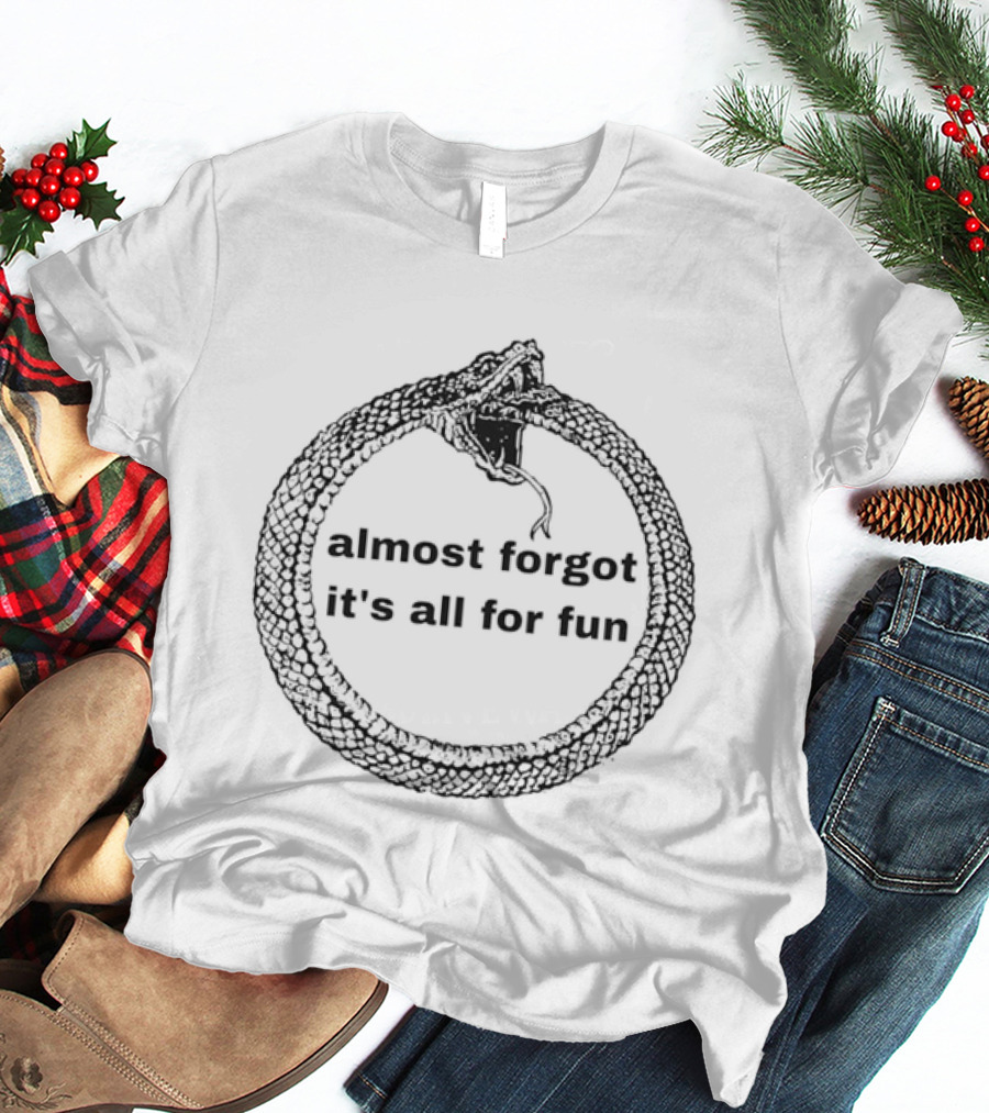 Almost Forgot It's All For Fun Ouroboros Snake T-Shirt