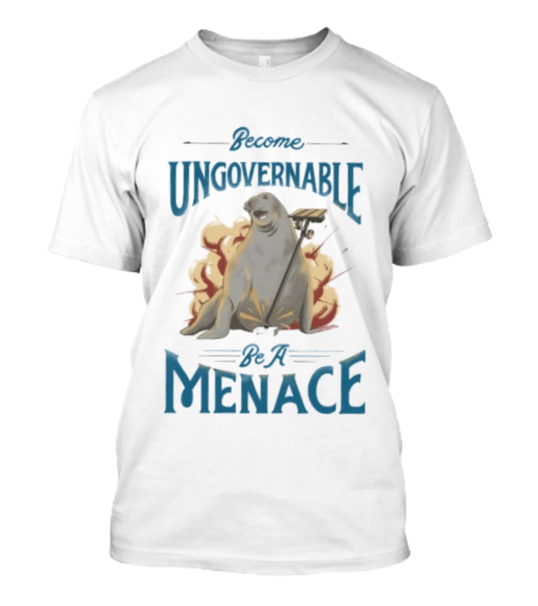 Become Ungovernable Be A Menace Seal Explosion T-Shirt