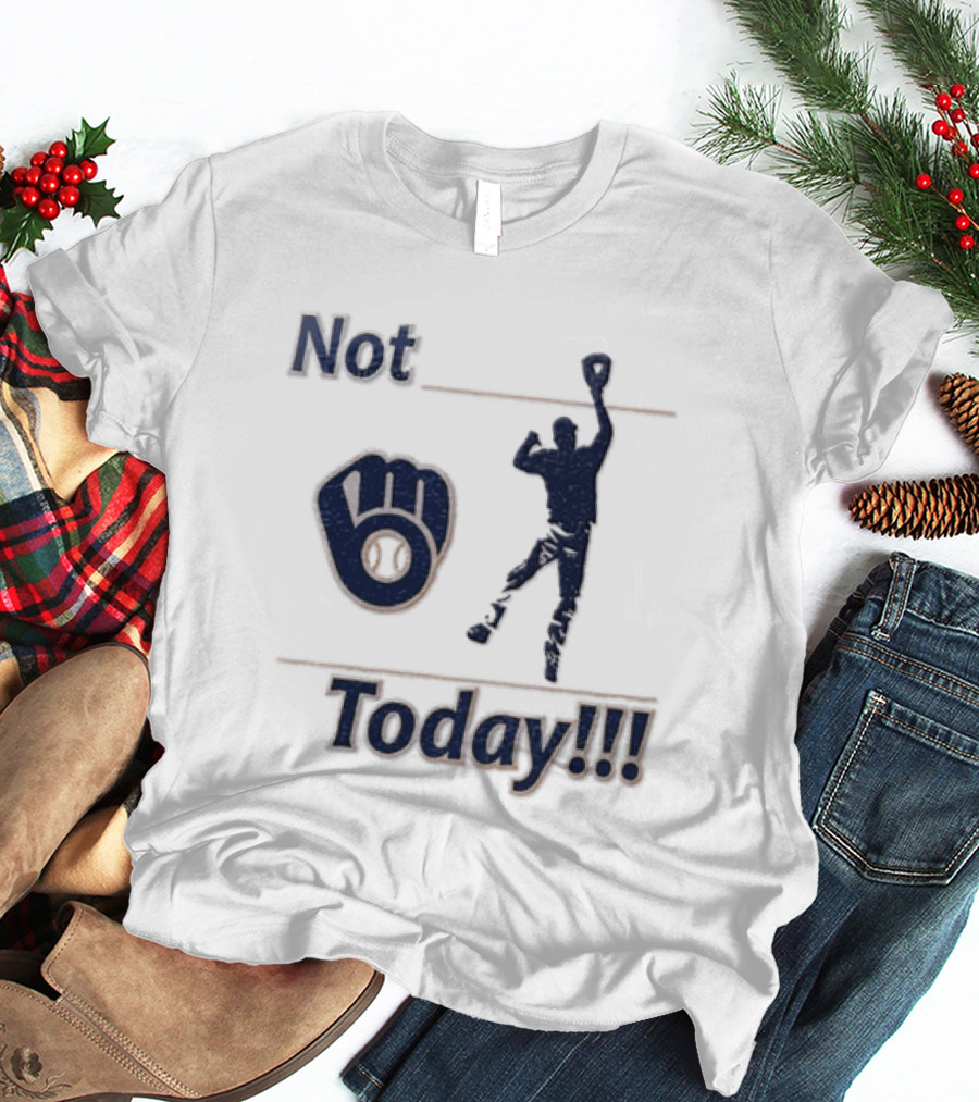 Milwaukee Brewers MLB Not Today Baseball Player Catching Ball T-Shirt