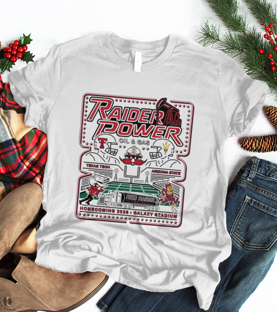 Raider Power Oil And Gas Texas Tech Red Raiders Vs Arizona State Sun Devils Homecoming 2026 Gallaxy Stadium T-Shirt