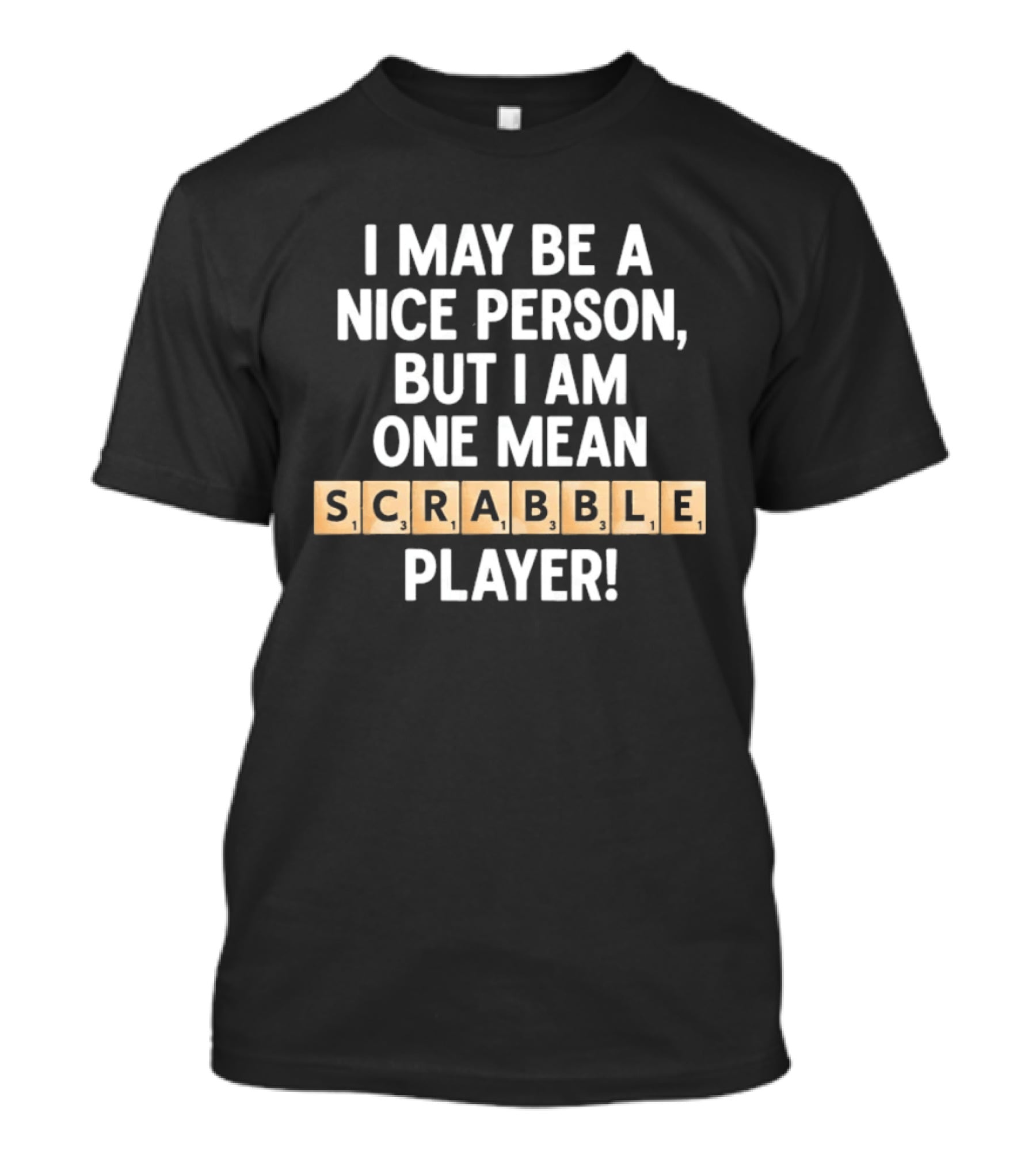 I May Be A Nice Person But I Am One Mean Scrabble Player T-Shirt