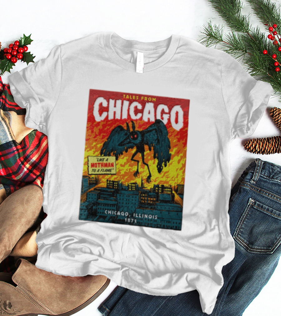 Tales From Chicago Like A Mothman To A Flame Chicago Illinois 1871 T-Shirt