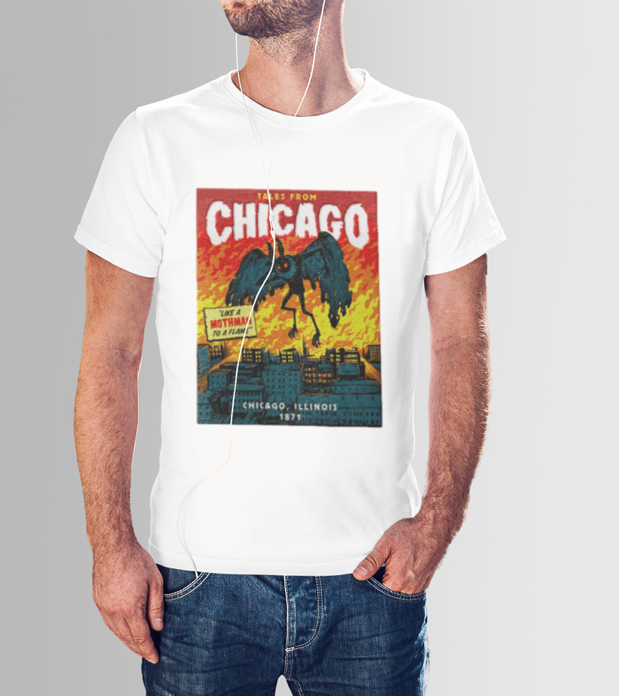 Tales From Chicago Like A Mothman To A Flame Chicago Illinois 1871 T-Shirt