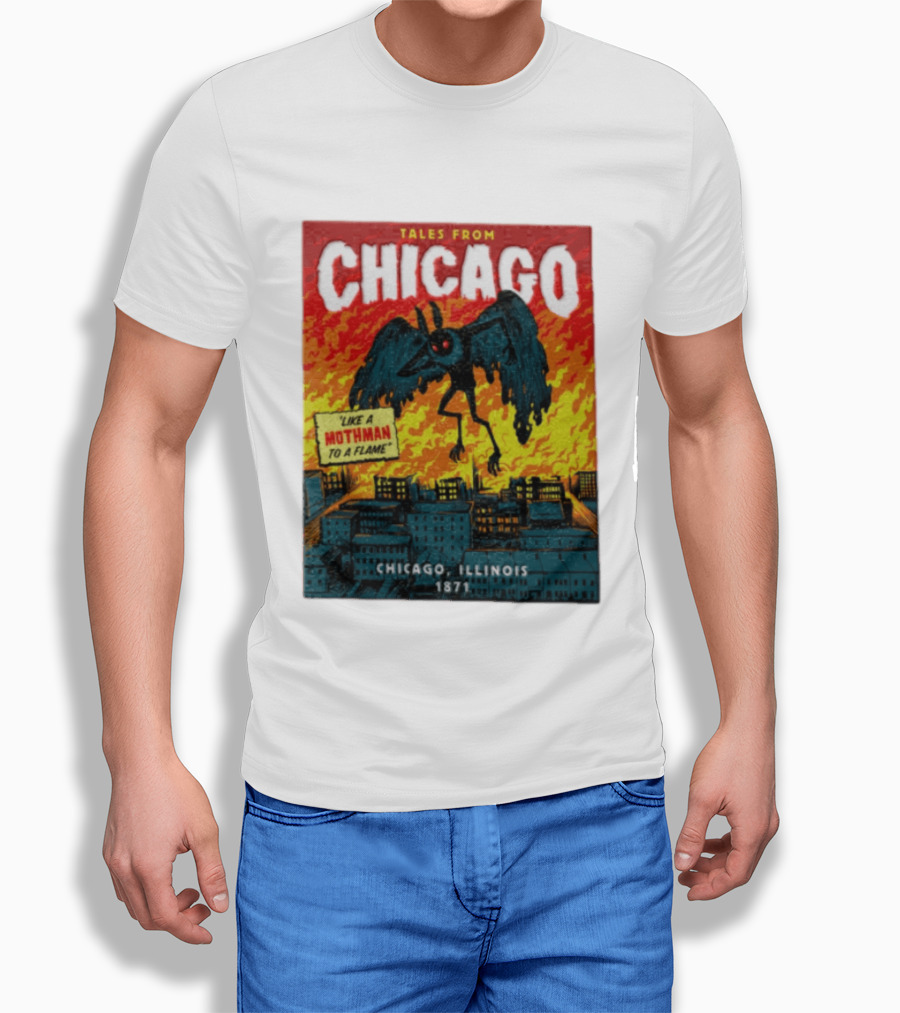 Tales From Chicago Like A Mothman To A Flame Chicago Illinois 1871 T-Shirt