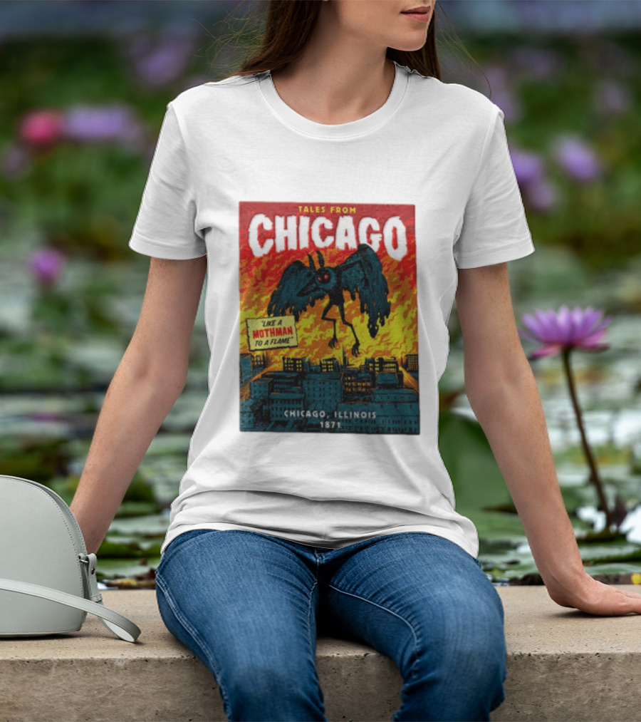 Tales From Chicago Like A Mothman To A Flame Chicago Illinois 1871 T-Shirt