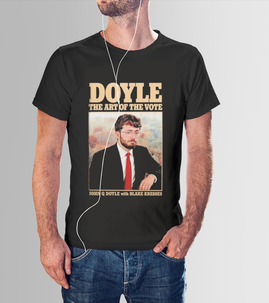 DOYLE The Art Of The Vote John Q Doyle With Blake Kresses T-Shirt