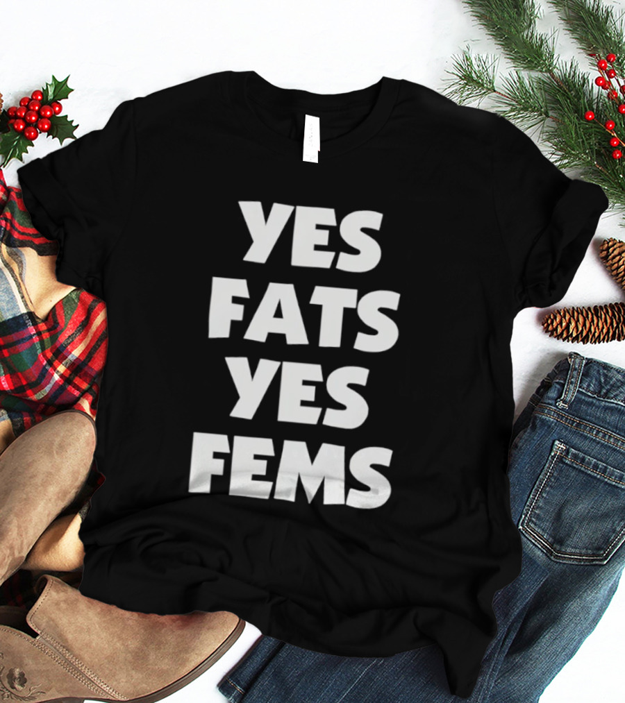 Yes Fats Yes Fems Body Positivity Inclusive T-Shirt