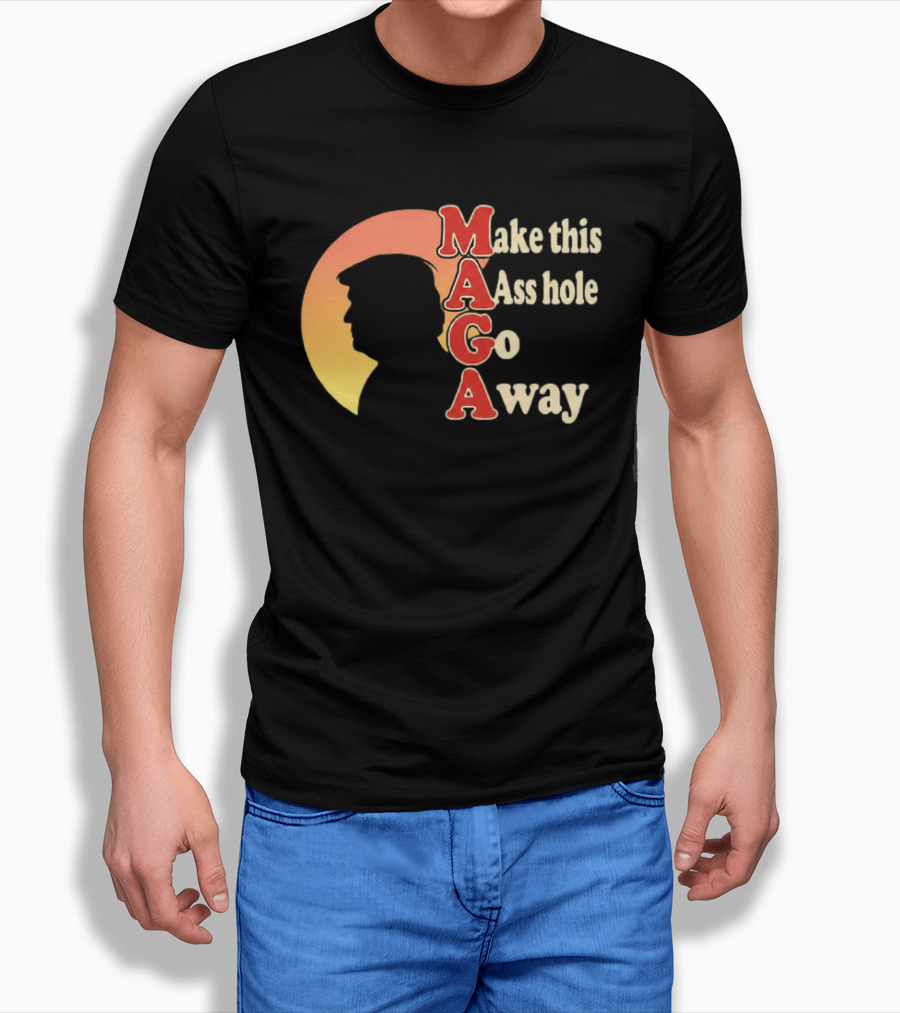 Make This Asshole Go Away MAGA T-Shirt