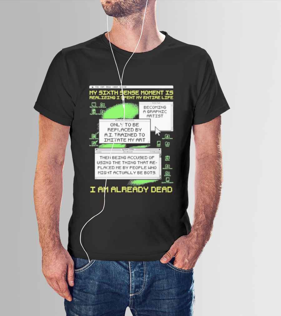 I Am Already Dead My Sixth Sense Moment Replaced By AI Bots T-Shirt