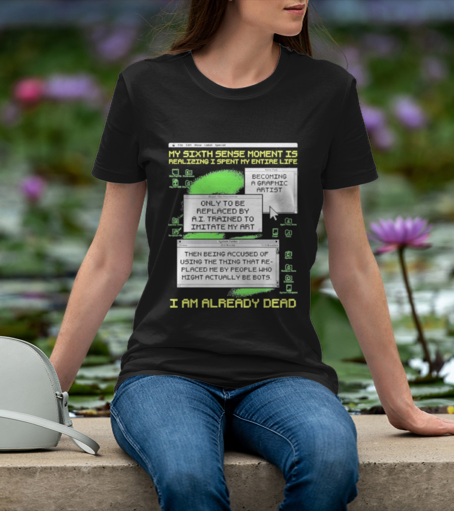 I Am Already Dead My Sixth Sense Moment Replaced By AI Bots T-Shirt
