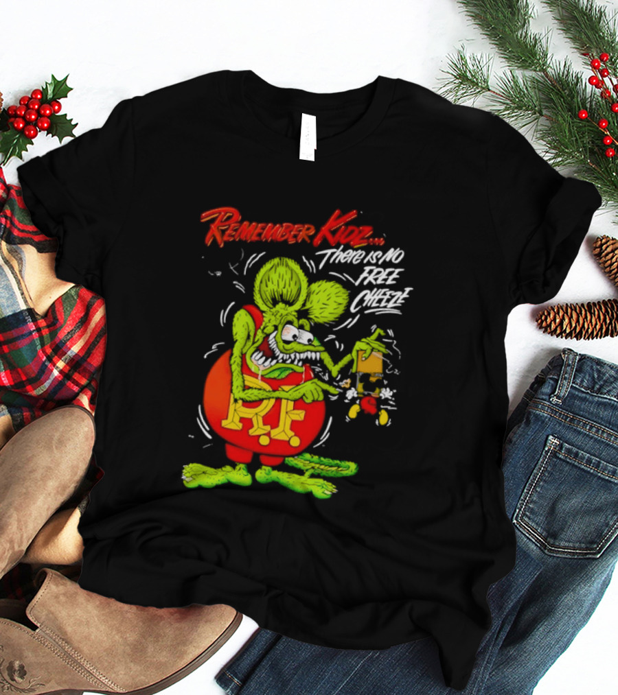 Rat Fink Remember Kidz There Is No Free Cheeze Rat Fink Eating Cheese T-Shirt