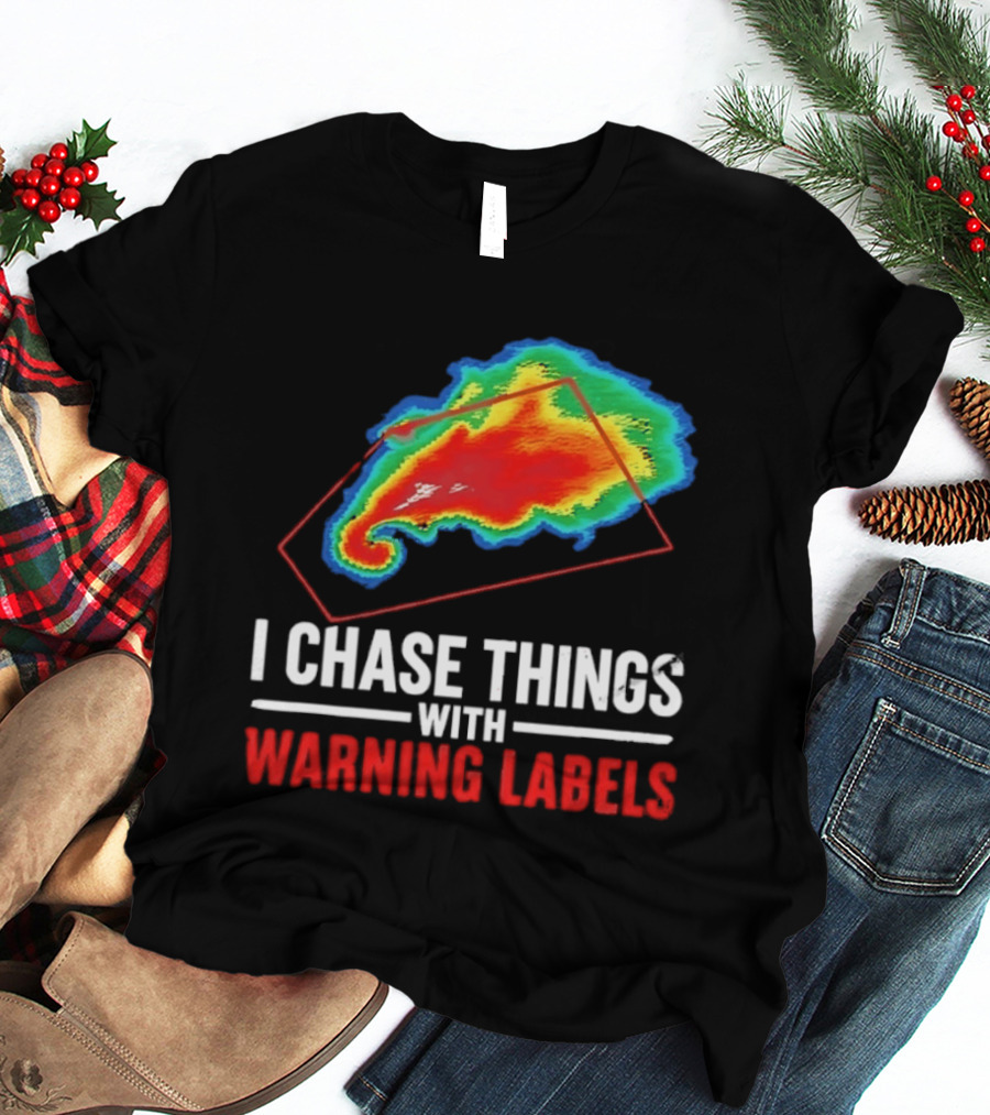 Weather Radar I Chase Things With Warning Labels T-Shirt