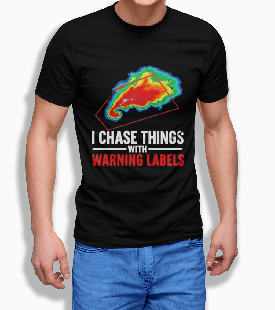 Weather Radar I Chase Things With Warning Labels T-Shirt