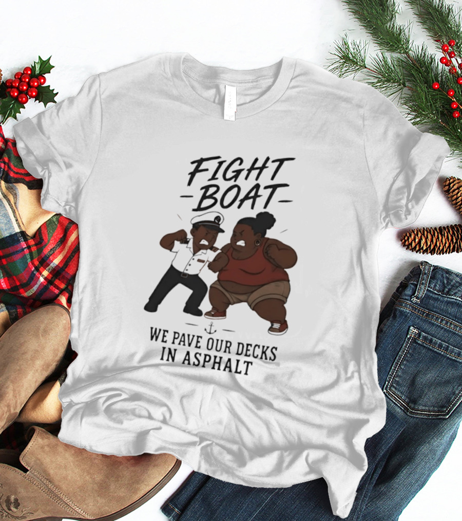 Fight Boat We Pave Our Decks In Asphalt Cartoon Nautical Battle T-Shirt