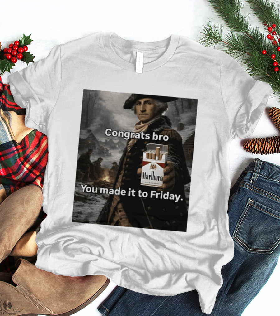 Congrats Bro You Made It To Friday Marlboro Cigarettes George Washington T-Shirt