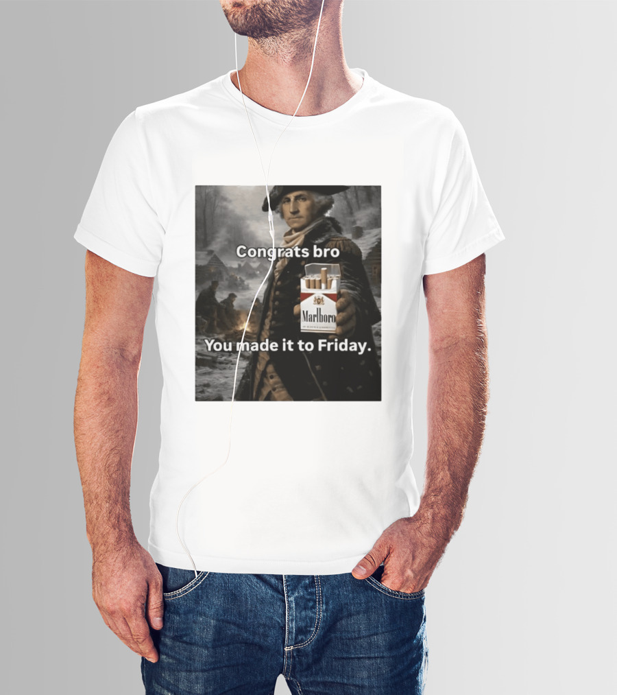 Congrats Bro You Made It To Friday Marlboro Cigarettes George Washington T-Shirt