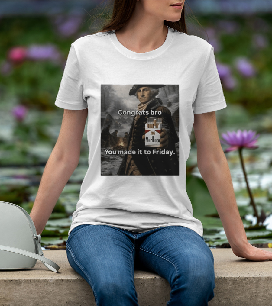 Congrats Bro You Made It To Friday Marlboro Cigarettes George Washington T-Shirt