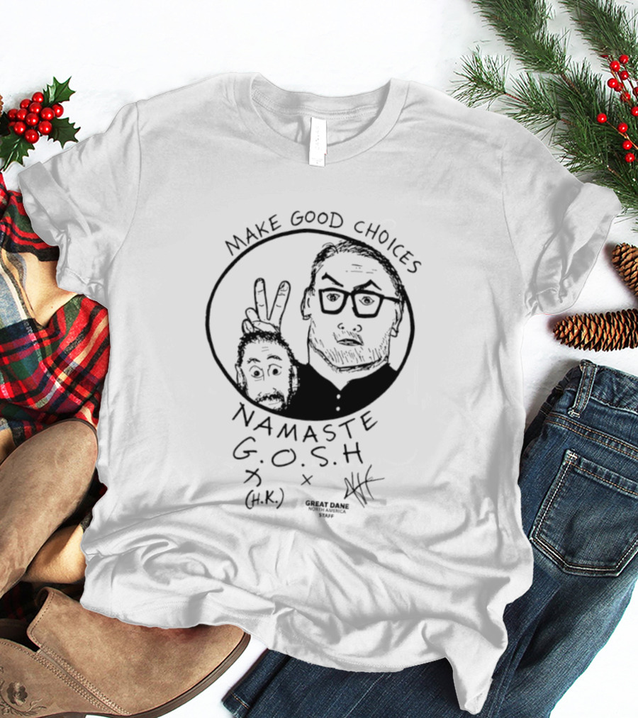 Make Good Choices Namaste GOSH Great Dane H.K. North America Staff T-Shirt