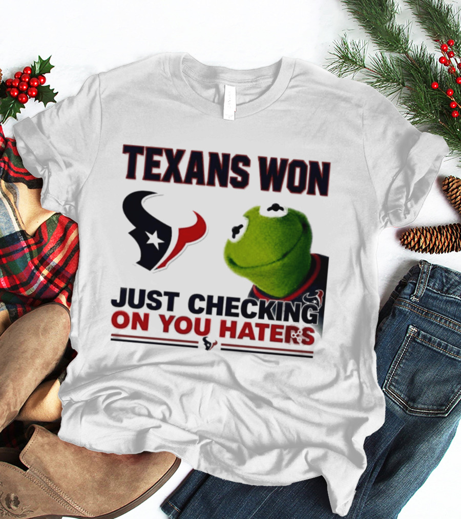 Texans Won Just Checking On You Haters Kermit Meme T-Shirt