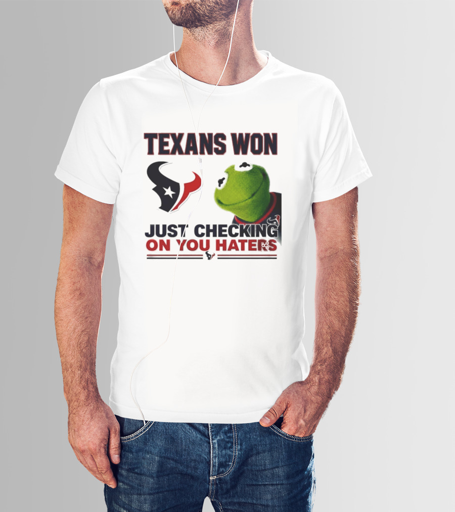 Texans Won Just Checking On You Haters Kermit Meme T-Shirt