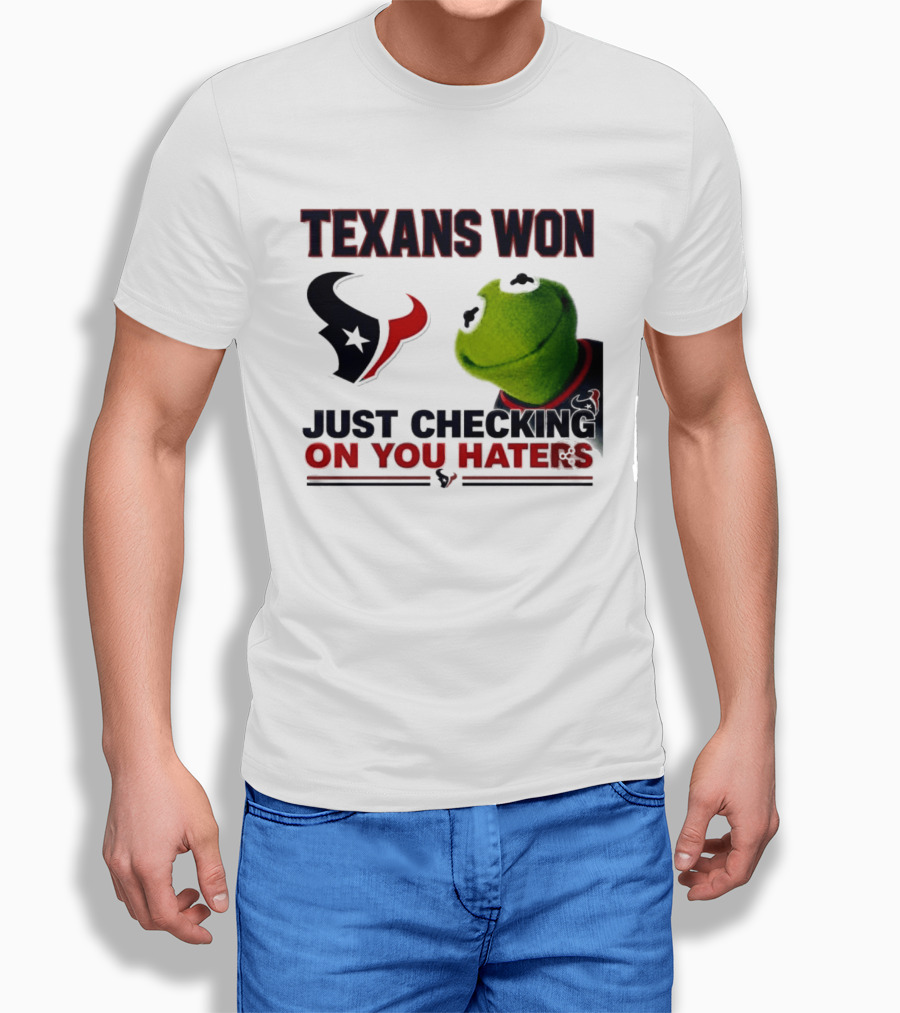Texans Won Just Checking On You Haters Kermit Meme T-Shirt