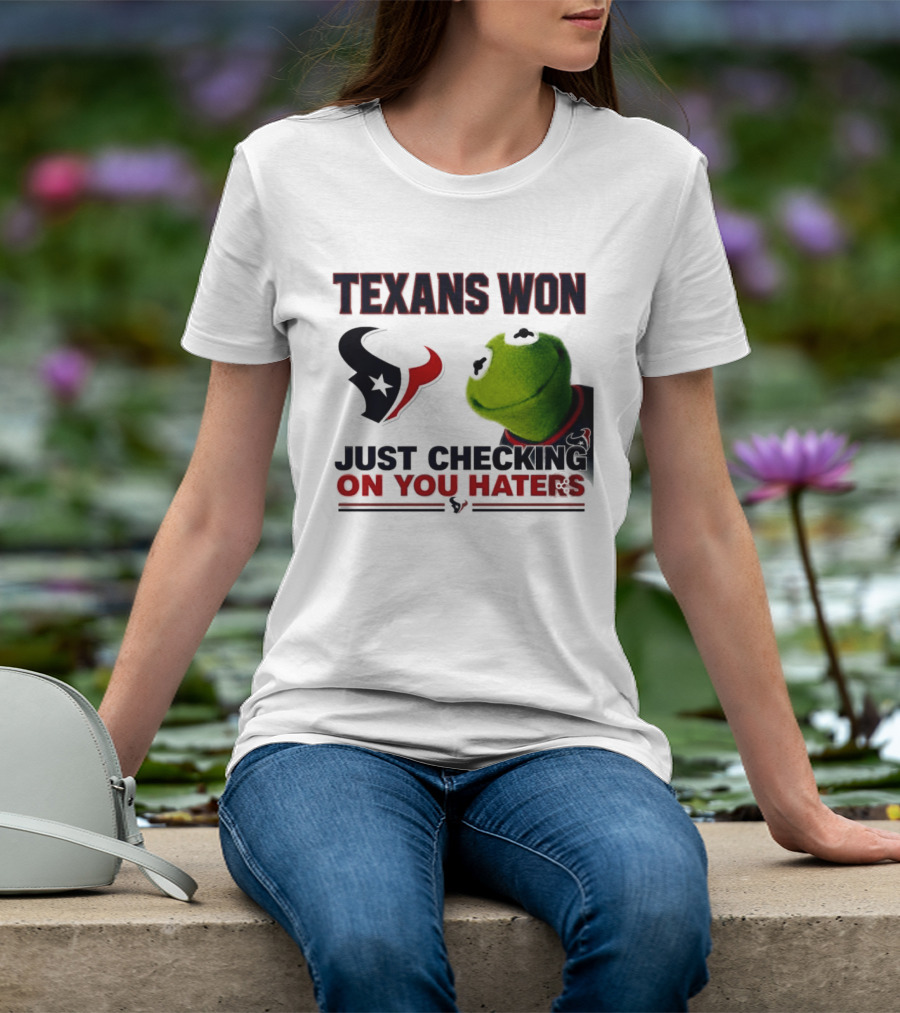 Texans Won Just Checking On You Haters Kermit Meme T-Shirt