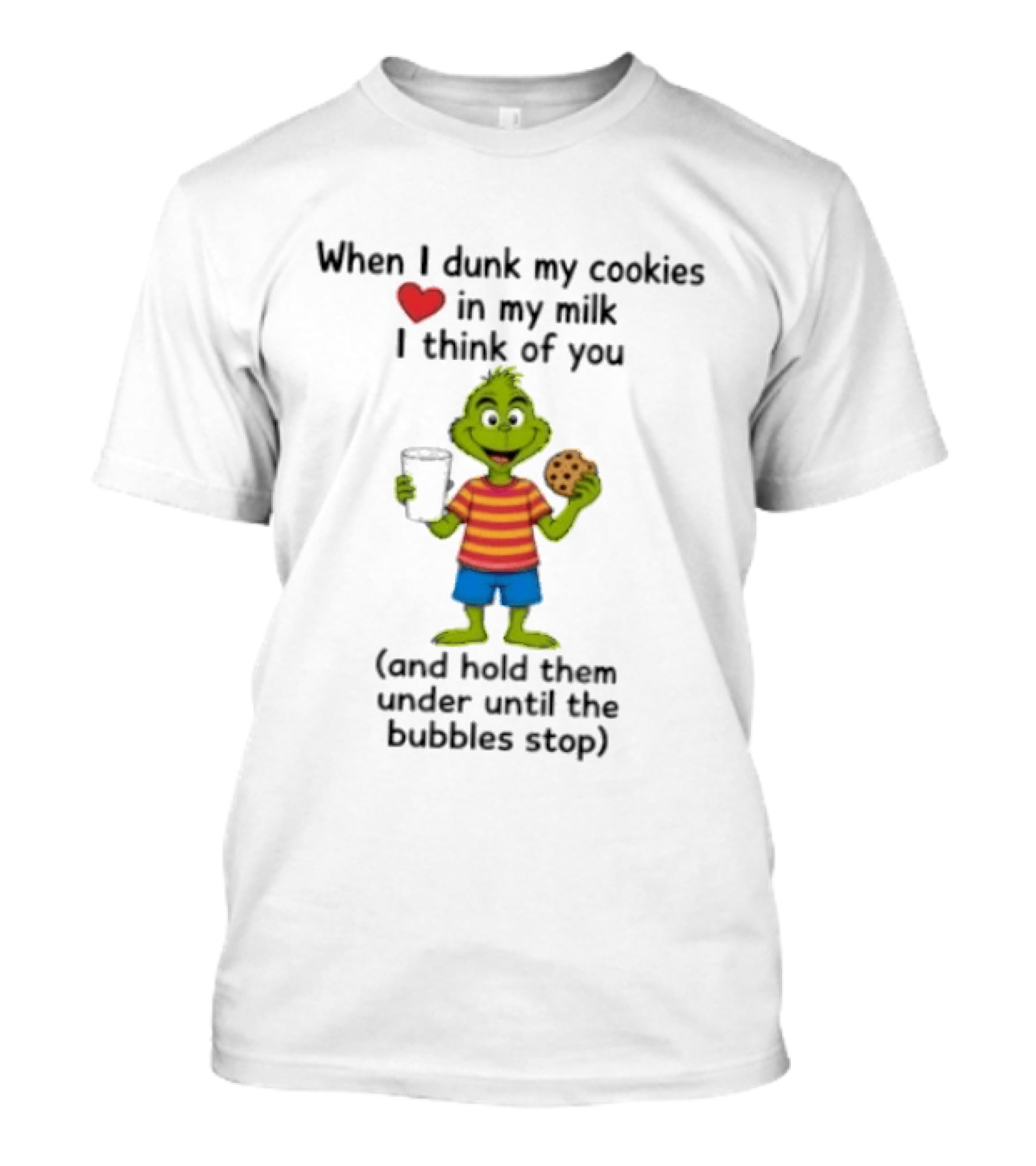 The Grinch Dunk Cookies Milk Love I Think Of You Bubbles Stop T-Shirt